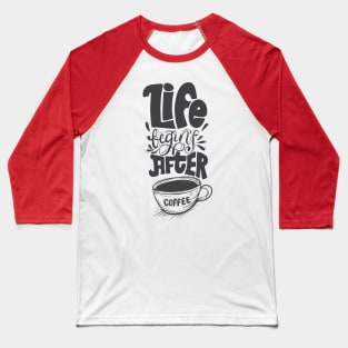 Life Begins After Coffee Baseball T-Shirt